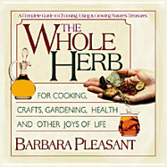 The Whole Herb: For Cooking, Crafts, Gardening, Health, and Other Joys of Life