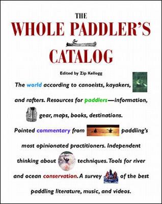 The Whole Paddler's Catalog - Kellogg, Zip (Editor)