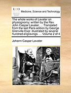 The Whole Works of Lavater on Physiognomy; Written by the Rev. John Caspar Lavater, ... Translated from the Last Paris Edition by George Grenville Esqr. Illustrated by Several Hundred Engravings. ... of 4; Volume 3