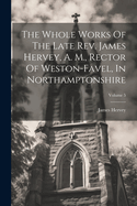 The Whole Works Of The Late Rev. James Hervey, A. M., Rector Of Weston-favel, In Northamptonshire; Volume 5