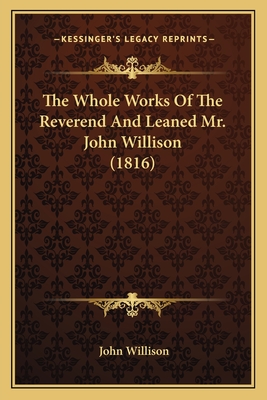 The Whole Works Of The Reverend And Leaned Mr. John Willison (1816) - Willison, John