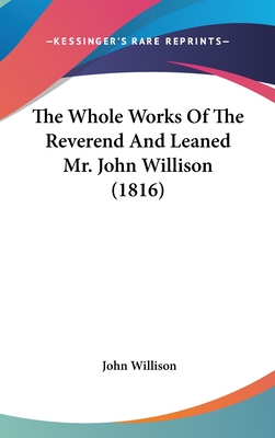 The Whole Works Of The Reverend And Leaned Mr. John Willison (1816) - Willison, John