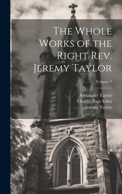 The Whole Works of the Right Rev. Jeremy Taylor; Volume 7 - Taylor, Jeremy, and Heber, Reginald, and Eden, Charles Page