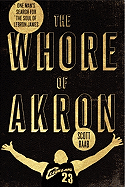 The Whore of Akron: One Man's Search for the Soul of Lebron James