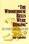 "The Whorehouse Bells Were Ringing" and Other Songs Cowboys Sing