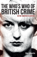 The Who's Who of British Crime: In the Twentieth Century