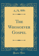 The Whosoever Gospel (Classic Reprint)