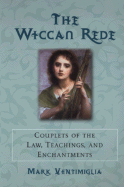 The Wiccan Rede: Couplets of the Law, Teachings, and Enchantments