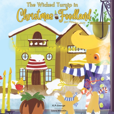 The Wicked Turnip in Christmas Foodland: the rhyming story - George, K P
