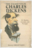 The Wicked Wit of Charles Dickens: 161 Quotes, Excerpts, and Passages