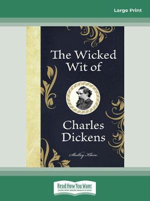 The Wicked Wit of Charles Dickens - Klein, Shelley