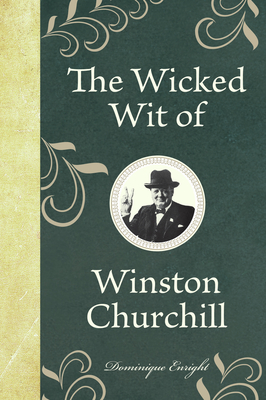 The Wicked Wit of Winston Churchill - Enright, Dominique