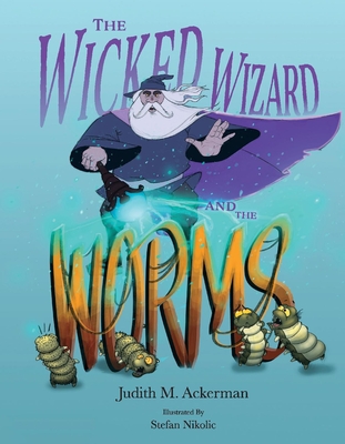 The Wicked Wizard and the Worms - Ackerman, Judith M