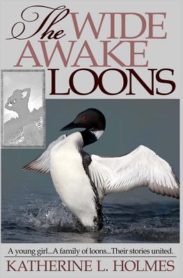 The Wide Awake Loons - Holmes, Katherine L