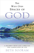 The Wide Open Spaces of God: A Journey with God Through the Landscapes of Life