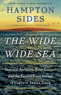 The Wide Wide Sea: Imperial Ambition, First Contact and the Fateful Final Voyage of Captain James Cook