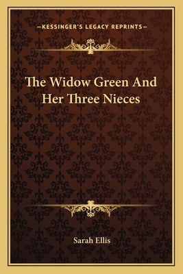 The Widow Green And Her Three Nieces - Ellis, Sarah, Dr.