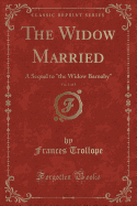 The Widow Married, Vol. 1 of 3: A Sequel to "the Widow Barnaby" (Classic Reprint)