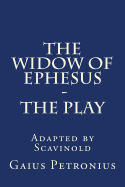 The Widow of Ephesus: The Play