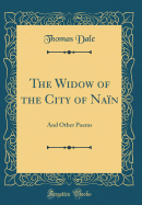 The Widow of the City of Nain: And Other Poems (Classic Reprint)