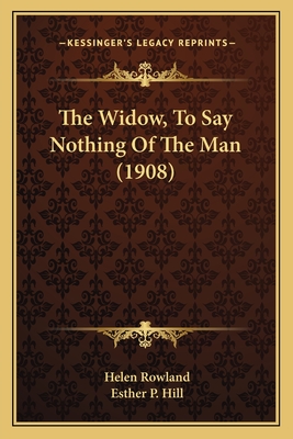 The Widow, To Say Nothing Of The Man (1908) - Rowland, Helen