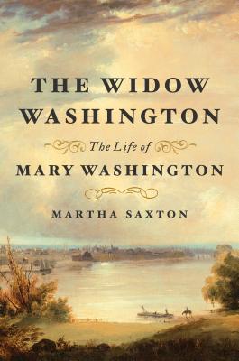 The Widow Washington: The Life of Mary Washington - Saxton, Martha