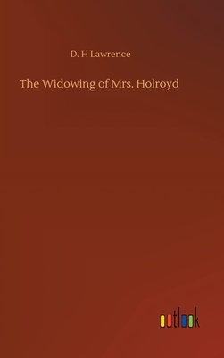 The Widowing of Mrs. Holroyd - Lawrence, D H