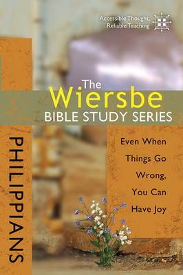 The Wiersbe Bible Study Series: Philippians: Even When Things Go Wrong, You Can Have Joy - Wiersbe, Warren W