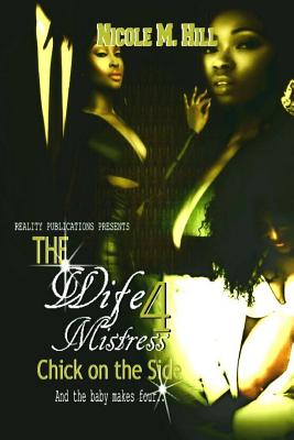 The Wife, Mistress, Chick on the Side 4 - Jefferson, Brandi (Editor), and Martin-Hill, Nicole