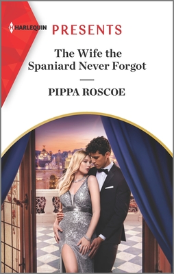 The Wife the Spaniard Never Forgot - Roscoe, Pippa