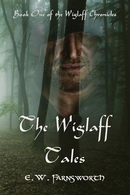 The Wiglaff Tales: Book One of the Wiglaff Chronicles - Farnsworth, E W