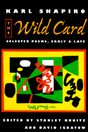 The Wild Card: Selected Poems, Early and Late - Shapiro, Karl, and Kunitz, Stanley, and Ignatow, David