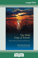 The Wild Edge of Sorrow: Rituals of Renewal and the Sacred Work of Grief (16pt Large Print Edition)