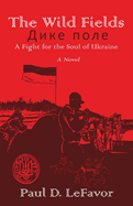 The Wild Fields: A Fight for the Soul of Ukraine