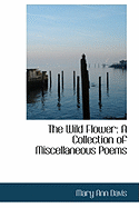 The Wild Flower: A Collection of Miscellaneous Poems