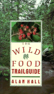 The Wild Food Trailguide - Hall, Alan