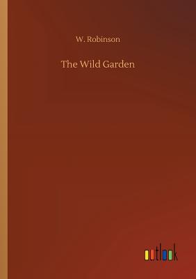 The Wild Garden - Robinson, W
