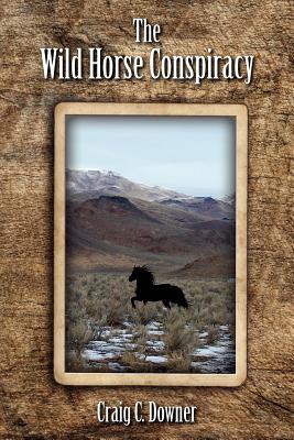 The Wild Horse Conspiracy - Downer, Craig C