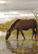 The Wild Horse Dilemma: Conflicts and Controversies of the Atlantic Coast Herds