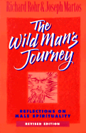 The Wild Man's Journey: Reflections on Male Spirituality - Rohr, Richard, Father, Ofm, and Martos, Joseph