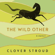 The Wild Other: A memoir of love, adventure and how to be brave