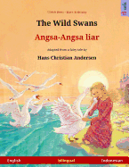 The Wild Swans - Angsa-Angsa liar. Bilingual children's book adapted from a fairy tale by Hans Christian Andersen (English - Indonesian)