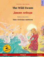 The Wild Swans - Dikie lebedi. Bilingual children's book adapted from a fairy tale by Hans Christian Andersen (English - Russian)