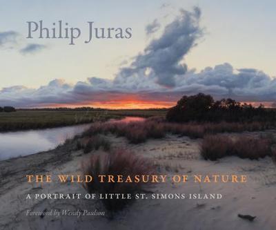 The Wild Treasury of Nature: A Portrait of Little St. Simons Island - Juras, Philip, and Paulson, Wendy (Foreword by), and Grogan, Kevin (Contributions by)