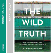 The Wild Truth: The Secrets That Drove Chris McCandless into the Wild