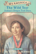 The Wild Year: Joshua's Oregon Trail Diary - Hermes, Patricia