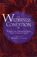 The Wilderness condition : essays on environment and civilization