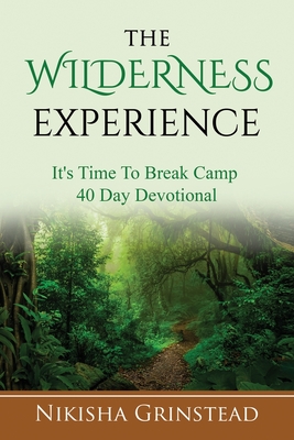 The Wilderness Experience It's Time To Break Camp 40 Day Devotional - Grinstead, Nikisha