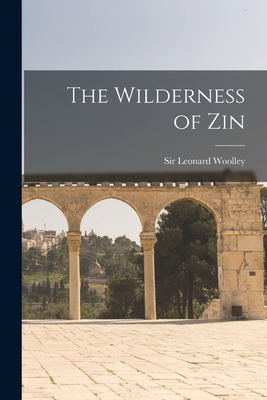 The Wilderness of Zin - Woolley, Leonard, Sir (Creator)