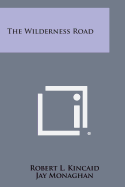 The Wilderness Road - Kincaid, Robert L, and Monaghan, Jay